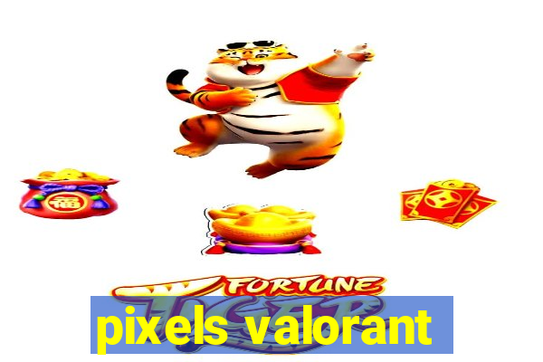 pixels valorant